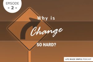 EP2 - Why Is Change So Hard